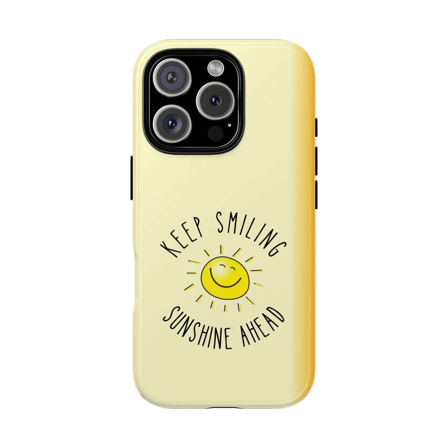 Keep Smiling Phone Case - Sunshine Ahead - Positively Inspired Collection Tough Cover
