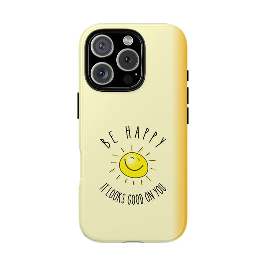 Be Happy Phone Case - It Looks Good On You - Positively Inspired Collection Tough Cover