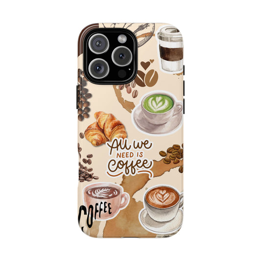 All We Need Is Coffee Tough Phone Case - Coffee Beans & Croissant Art - Barista Style Phone Cover