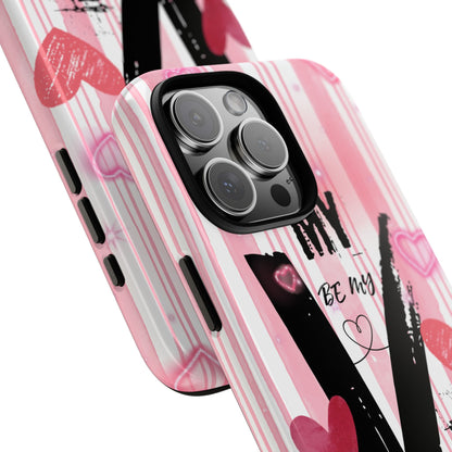 Be My Valentine Phone Case - Valentine's Day Love Quote Pink Heart Tough Cover