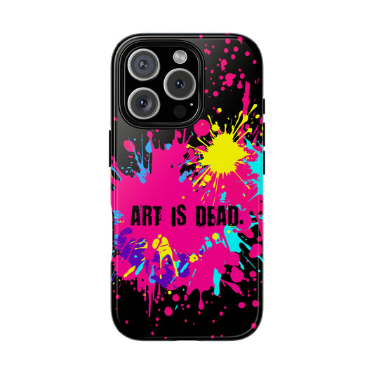 Art Is Dead Splatter Tough Case for iPhone & Samsung - Neon Punk Statement Design - Bold Grunge Phone Cover