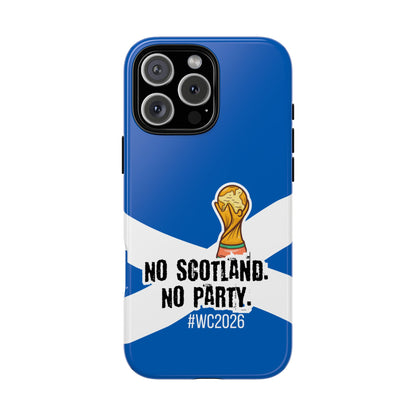 Scotland WC2026 Tough Phone Case - No Scotland No Party - Football Fan Phone Cover