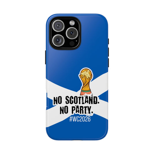 Scotland WC2026 Tough Phone Case - No Scotland No Party - Football Fan Phone Cover