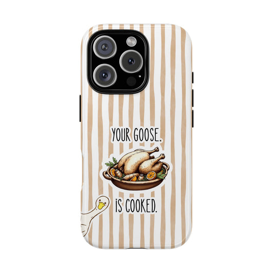 Your Goose Is Cooked - Funny Tough Case for iPhone and Samsung - Cheeky Goose Art - British Humour - Sarcastic Foodie Gift