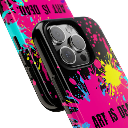 Art Is Dead Splatter Tough Case for iPhone & Samsung - Neon Punk Statement Design - Bold Grunge Phone Cover